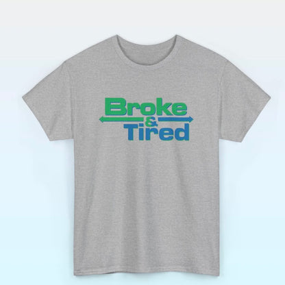 Broke & Tired T-Shirt/Sweatshirt/Hoodie
