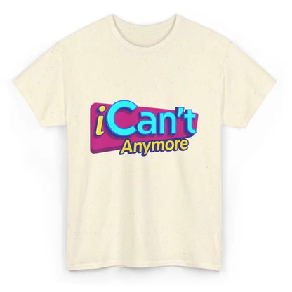 iCan't Anymore T-Shirt/Sweatshirt/Hoodie