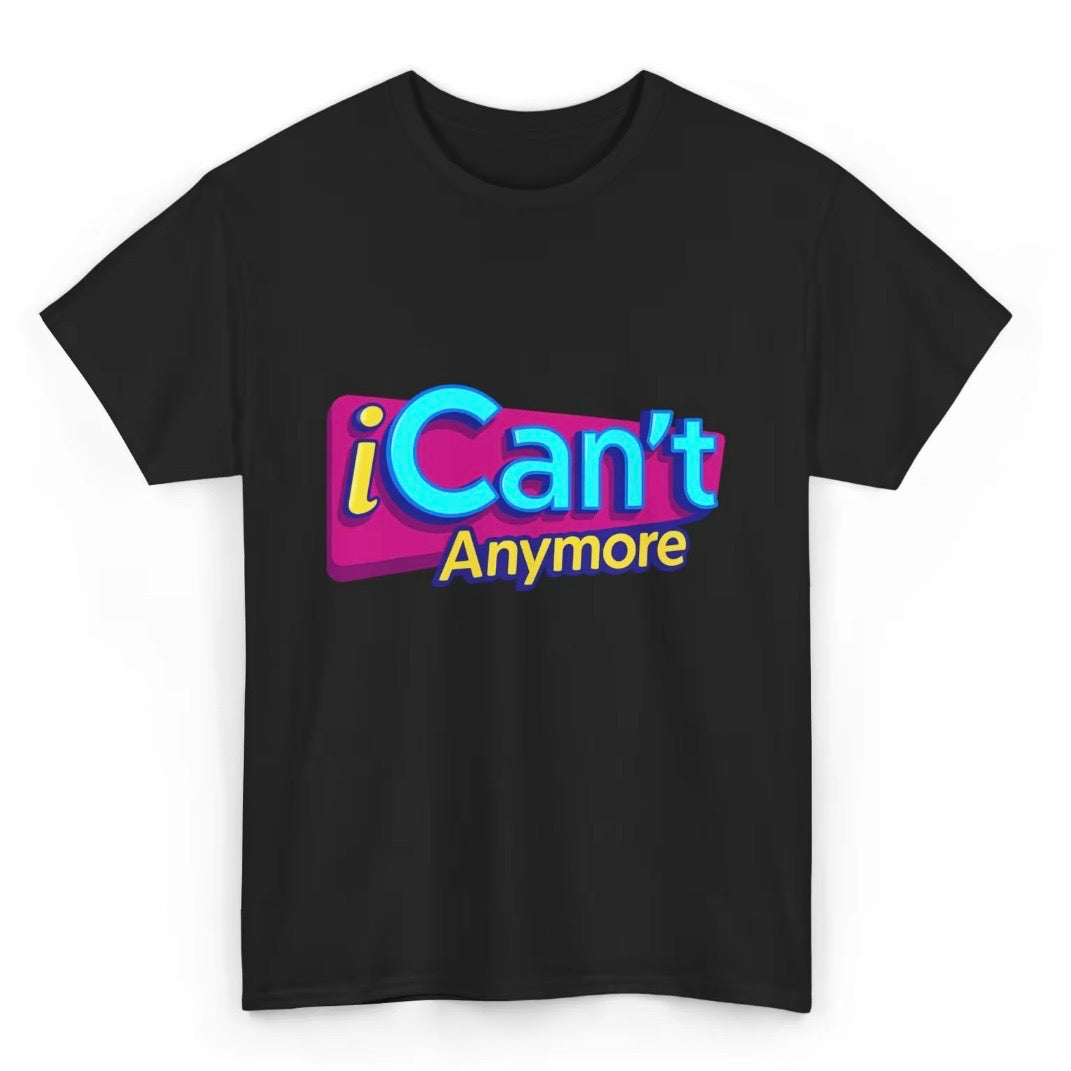 iCan't Anymore T-Shirt/Sweatshirt/Hoodie