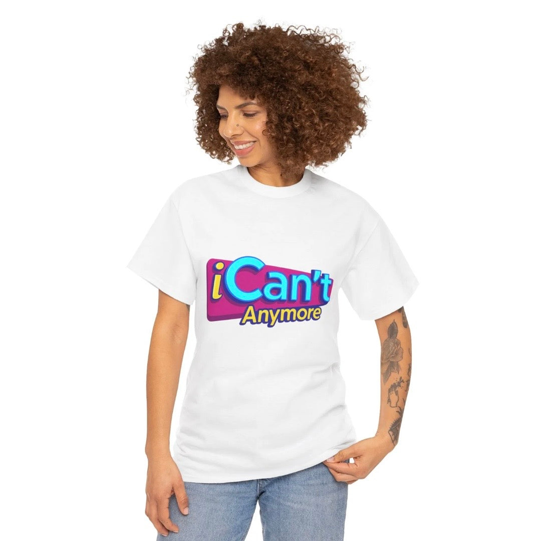 iCan't Anymore T-Shirt/Sweatshirt/Hoodie