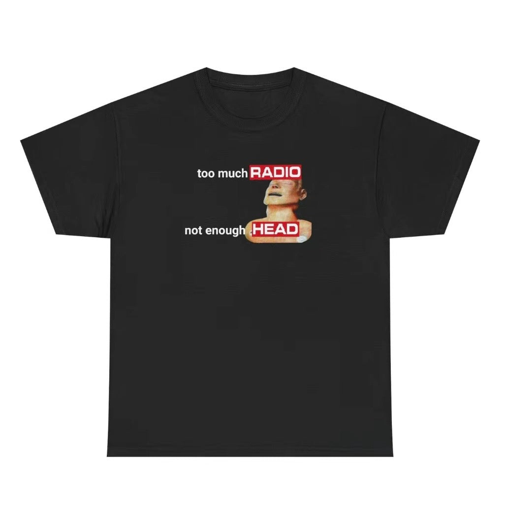 Too Much Radio Not Enough Head T-Shirt/Sweatshirt/Hoodie
