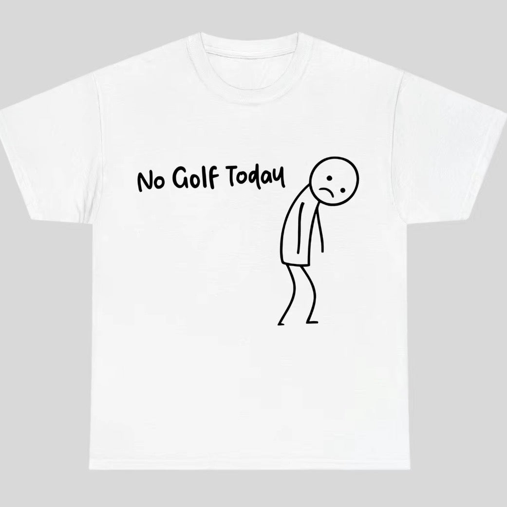No Golf Today T-Shirt/Sweatshirt/Hoodie