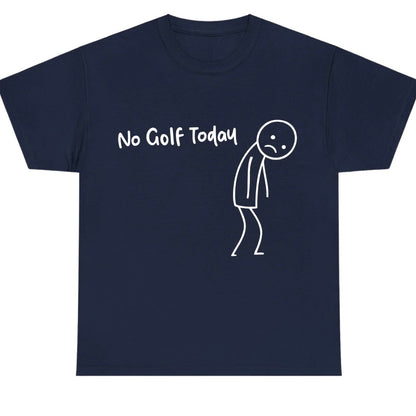 No Golf Today T-Shirt/Sweatshirt/Hoodie