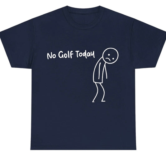 No Golf Today T-Shirt/Sweatshirt/Hoodie