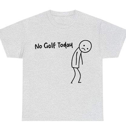 No Golf Today T-Shirt/Sweatshirt/Hoodie