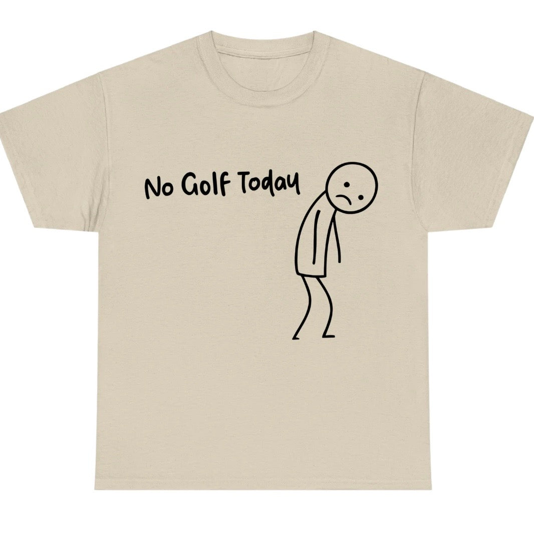 No Golf Today T-Shirt/Sweatshirt/Hoodie