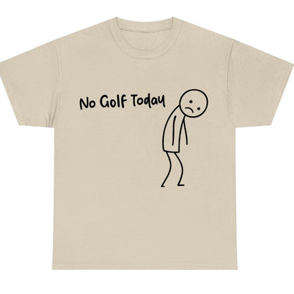 No Golf Today T-Shirt/Sweatshirt/Hoodie