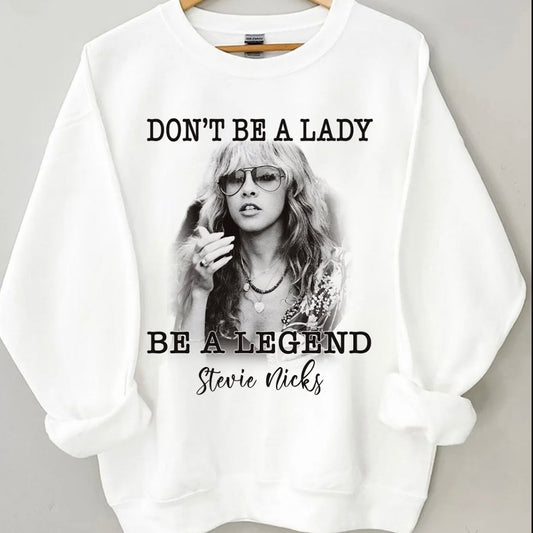 Don't Be A Lady Be A Legend Stevie Nicks T-Shirt/Sweatshirt/Hoodie