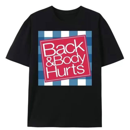 Back And Body Hurts T-Shirt/Sweatshirt/Hoodie