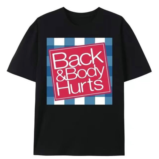 Back And Body Hurts T-Shirt/Sweatshirt/Hoodie