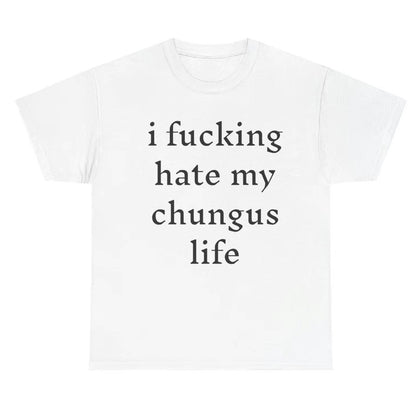 I Hate My Chungus Life T-Shirt/Sweatshirt/Hoodie