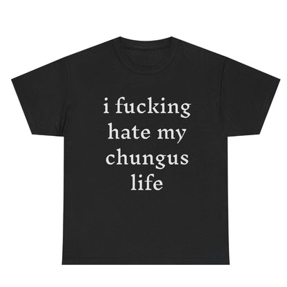 I Hate My Chungus Life T-Shirt/Sweatshirt/Hoodie
