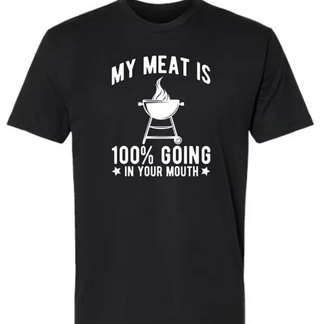 My Meat Is 100% Going In Your Mouth T-Shirt/Sweatshirt/Hoodie