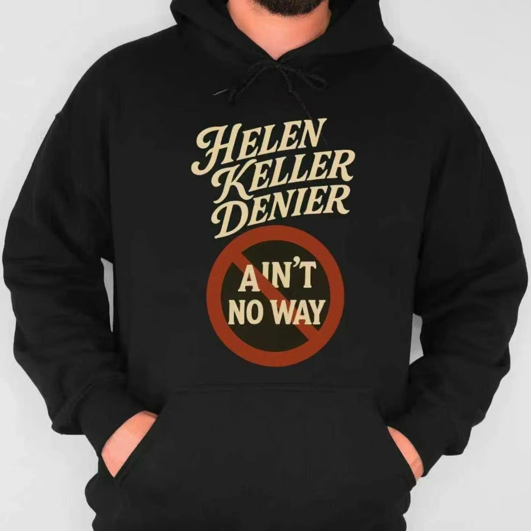 Helen Keller Denier Ain't No Way T-Shirt/Sweatshirt/Hoodie