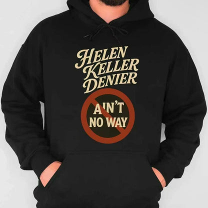 Helen Keller Denier Ain't No Way T-Shirt/Sweatshirt/Hoodie