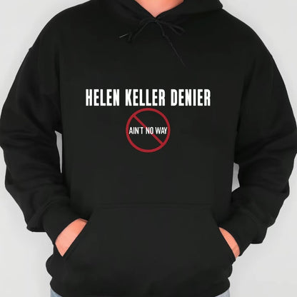 Helen Keller Denier Ain't No Way T-Shirt/Sweatshirt/Hoodie
