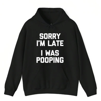 Sorry I'm Late I Was Pooping T-Shirt/Sweatshirt/Hoodie