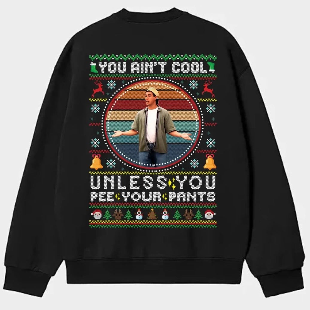 You Ain't Cool Unless You Pee Your Pants T-Shirt/Sweatshirt/Hoodie