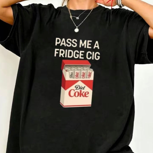 Pass Me A Fridge Cig T-Shirt/Sweatshirt/Hoodie