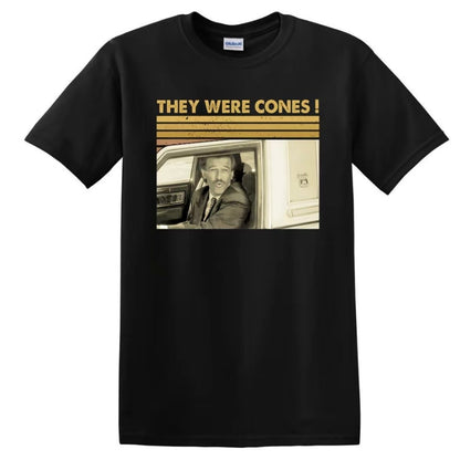 They Were Cones Quote T-Shirt/Sweatshirt/Hoodie