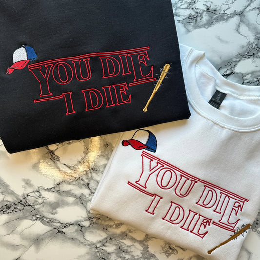 If You Die I Die Embroidered T-Shirt/Sweatshirt/Hoodie