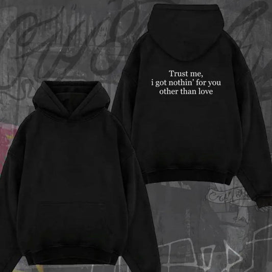 Trust Me I Got Nothing For You Other Than Love T-Shirt/Sweatshirt/Hoodie