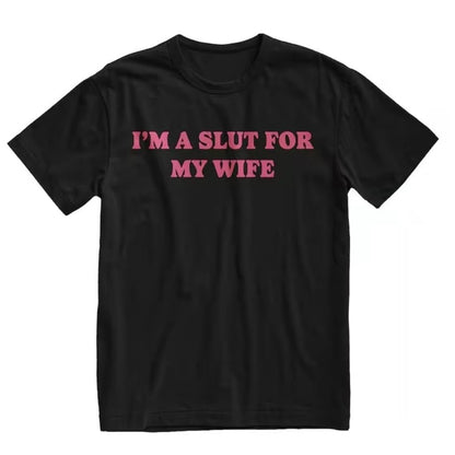 I'm A Slut For My Wife T-Shirt/Sweatshirt/Hoodie