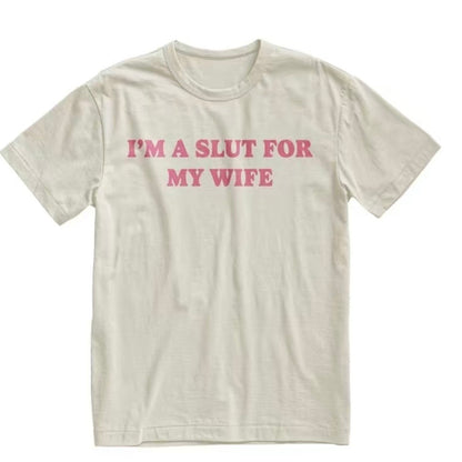 I'm A Slut For My Wife T-Shirt/Sweatshirt/Hoodie