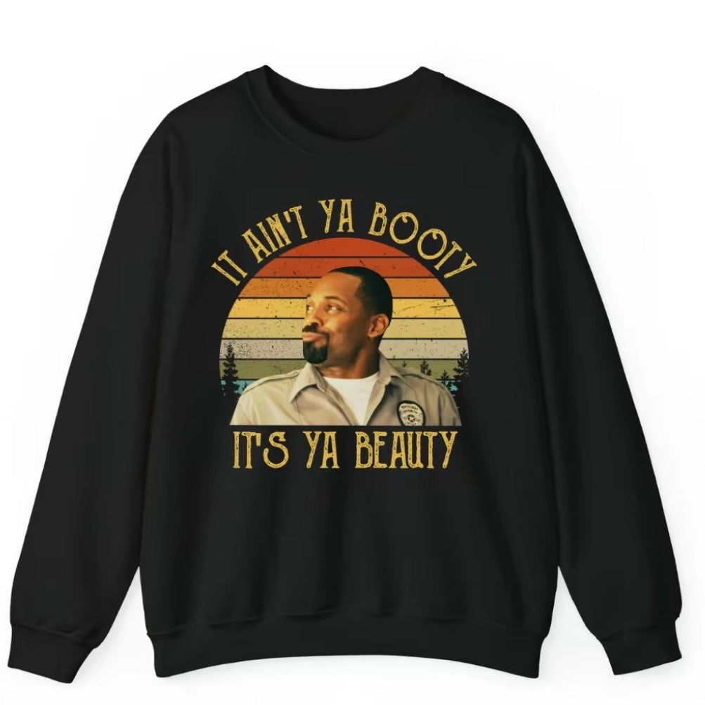 It Ain't Ya Booty It's Ya Beauty T-Shirt/Sweatshirt/Hoodie