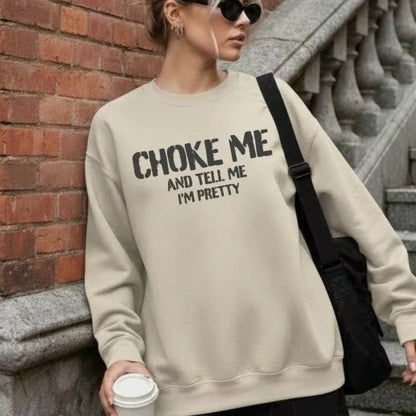 Choke Me And Tell Me I'm Pretty T-Shirt/Sweatshirt/Hoodie