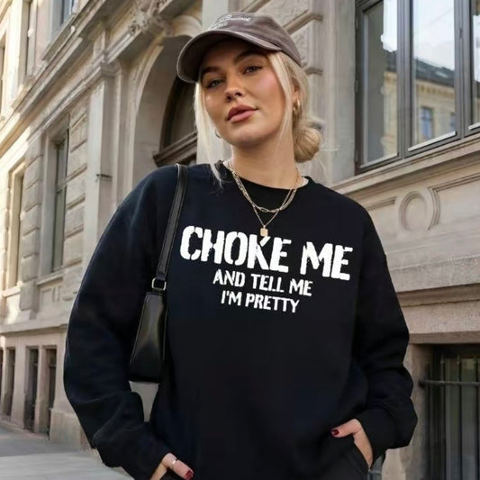 Choke Me And Tell Me I'm Pretty T-Shirt/Sweatshirt/Hoodie