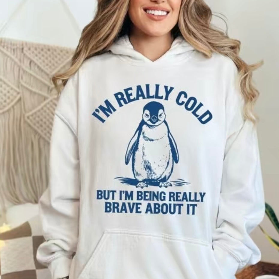I'm Really Cold But I'm Being Really Brave About It T-Shirt/Sweatshirt/Hoodie