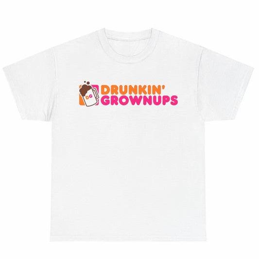 Drunkin' Grownups T-Shirt/Sweatshirt/Hoodie