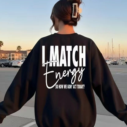 I Match Energy So How We Gon' Act Today T-Shirt/Sweatshirt/Hoodie