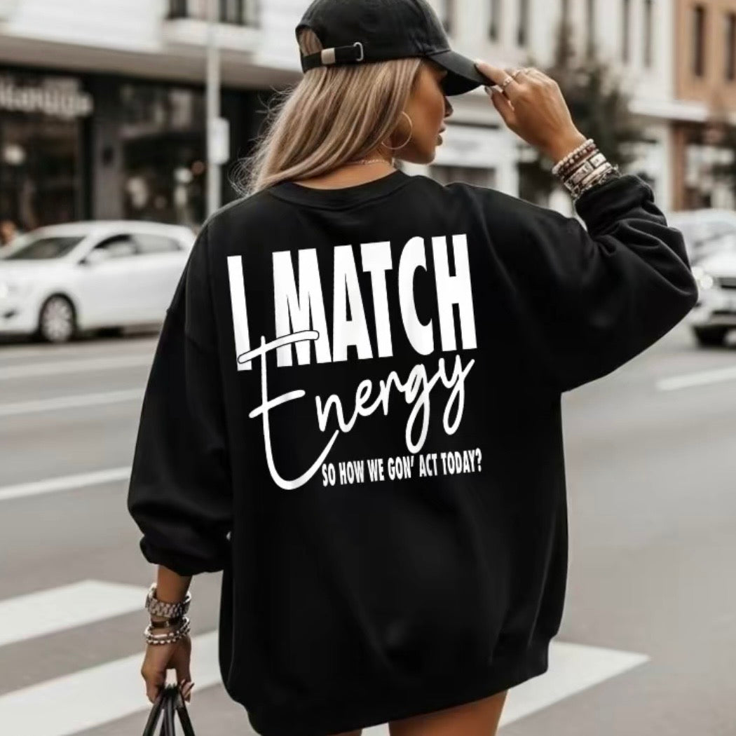I Match Energy So How We Gon' Act Today T-Shirt/Sweatshirt/Hoodie