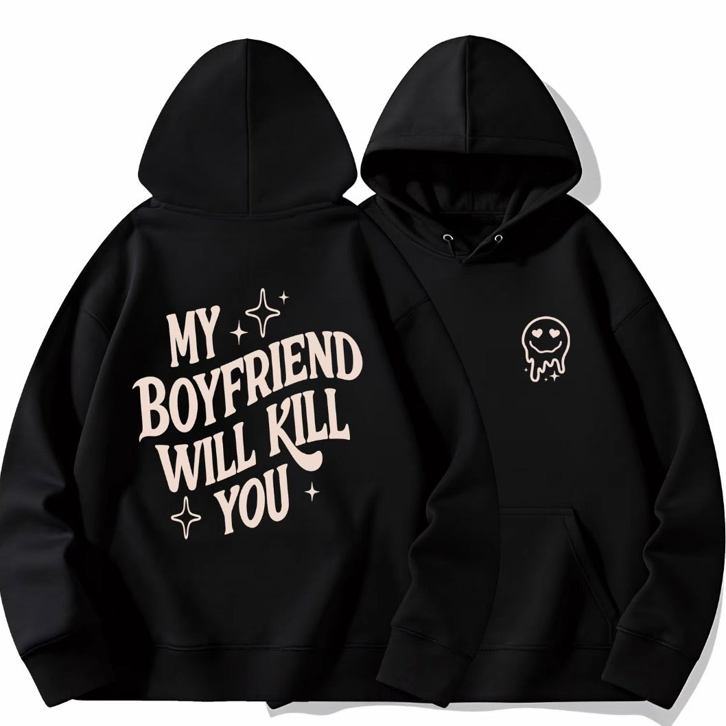 My Girlfriend or boyfriend Will Kill You T-Shirt/Sweatshirt/Hoodie