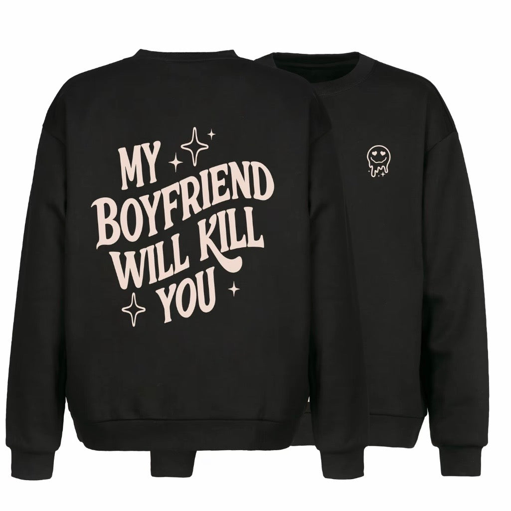 My Girlfriend or boyfriend Will Kill You T-Shirt/Sweatshirt/Hoodie