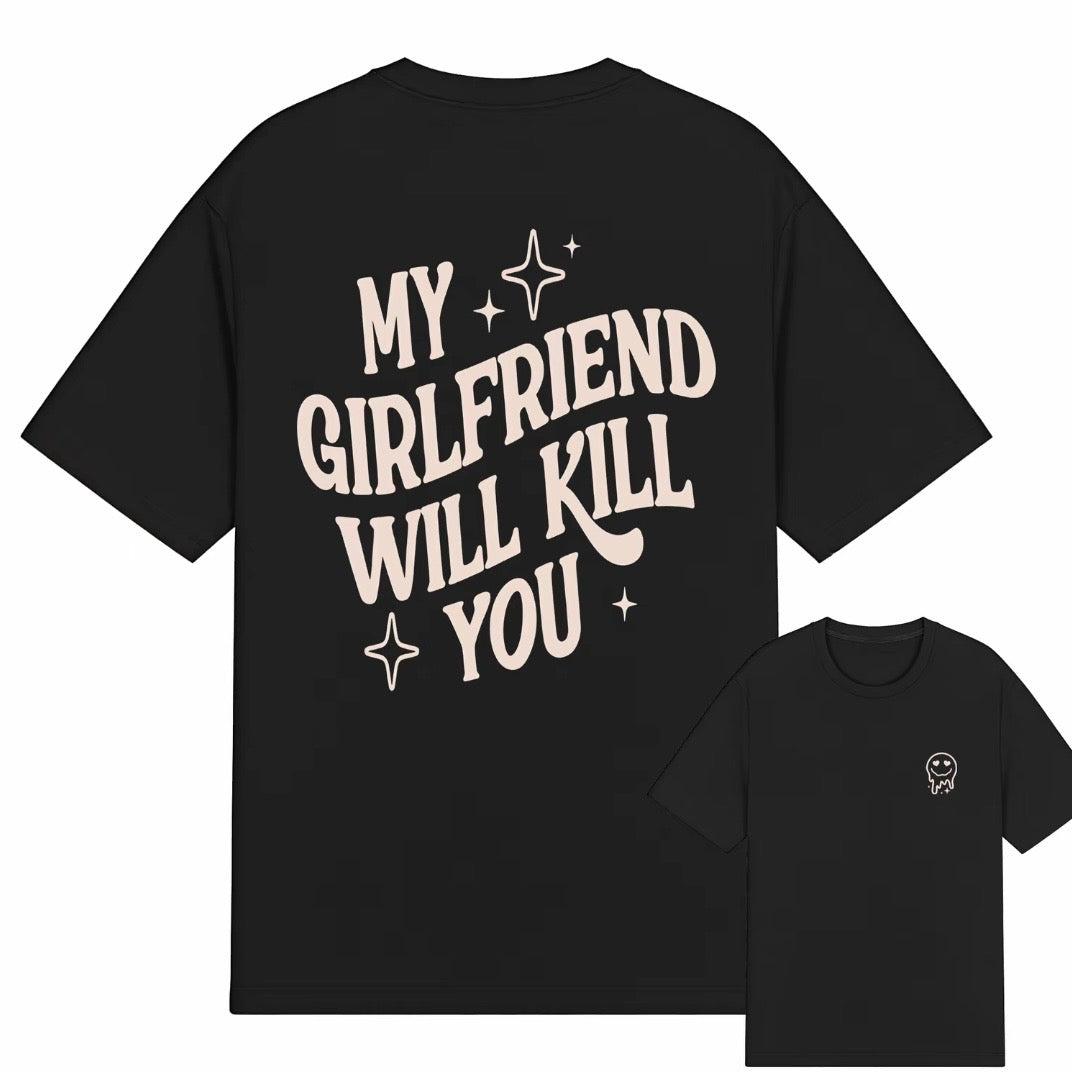 My Girlfriend or boyfriend Will Kill You T-Shirt/Sweatshirt/Hoodie