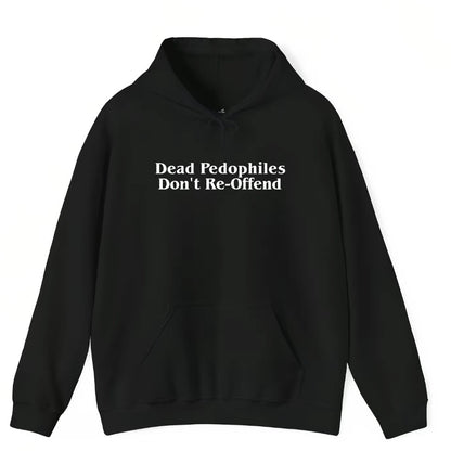 Dead Pedophiles Don't Re-Offend T-Shirt/Sweatshirt/Hoodie