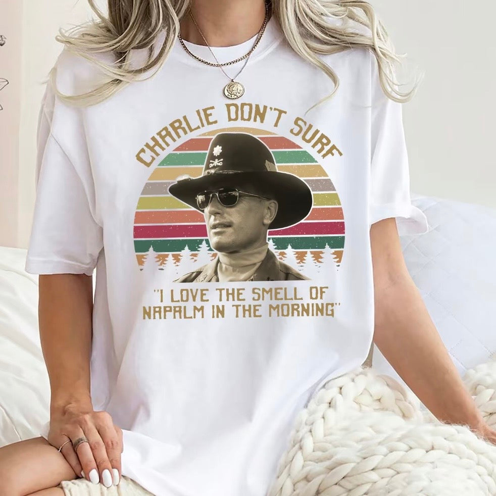 Charlie Don't Surf I Love The Smell Of Napalm In The Morning T-Shirt/Sweatshirt/Hoodie