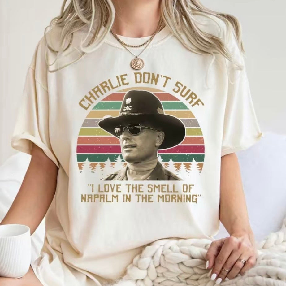Charlie Don't Surf I Love The Smell Of Napalm In The Morning T-Shirt/Sweatshirt/Hoodie