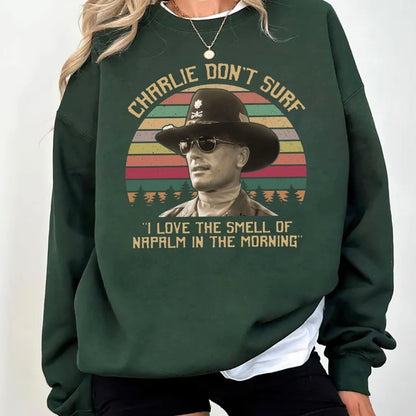 Charlie Don't Surf I Love The Smell Of Napalm In The Morning T-Shirt/Sweatshirt/Hoodie