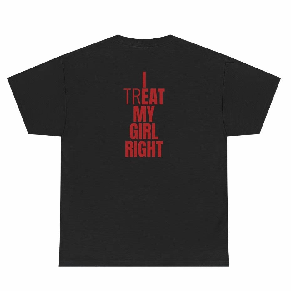I Treat My Girl Right T-Shirt Sweatshirt Hoodie