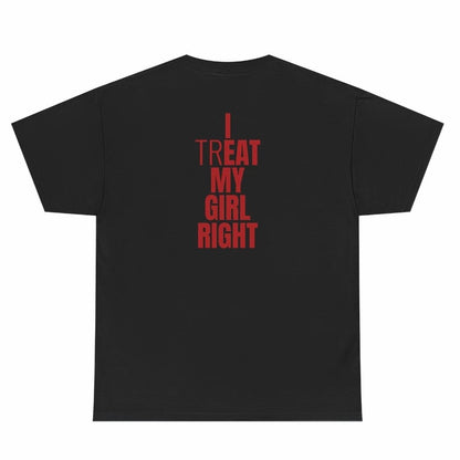I Treat My Girl Right T-Shirt Sweatshirt Hoodie