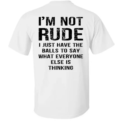 I’m Not Rude I Just Have the Balls to Say What Everyone Else Is Thinking T-Shirt Sweatshirt Hoodie