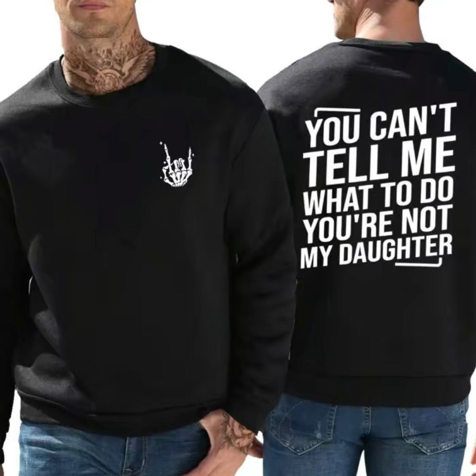 You Can't Tell Me What To Do You're Not My Daughter T-Shirt Sweatshirt Hoodie