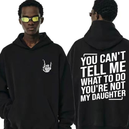 You Can't Tell Me What To Do You're Not My Daughter T-Shirt Sweatshirt Hoodie
