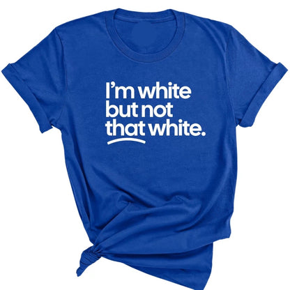 I'm White But Not That White T-Shirt Sweatshirt Hoodie