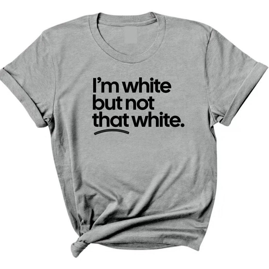 I'm White But Not That White T-Shirt Sweatshirt Hoodie