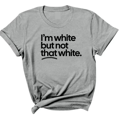 I'm White But Not That White T-Shirt Sweatshirt Hoodie